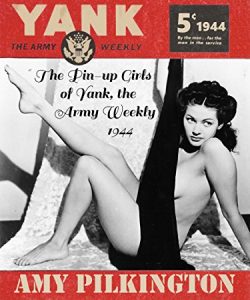 The Pin-up Girls of Yank, the Army Weekly: 1944 by Amy Pilkington